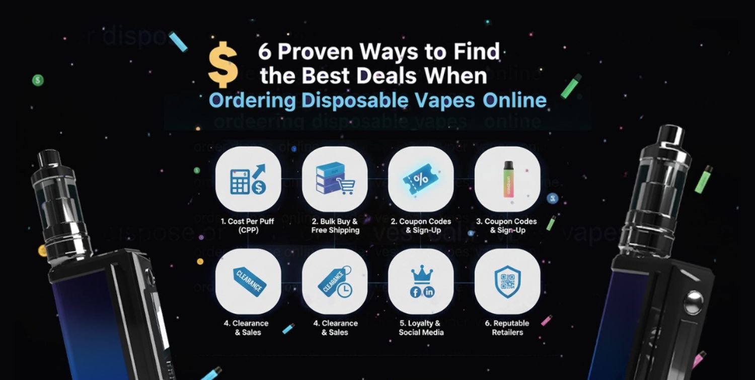 6 Proven Ways to Find the Best Deals When Ordering Disposable Vapes Online