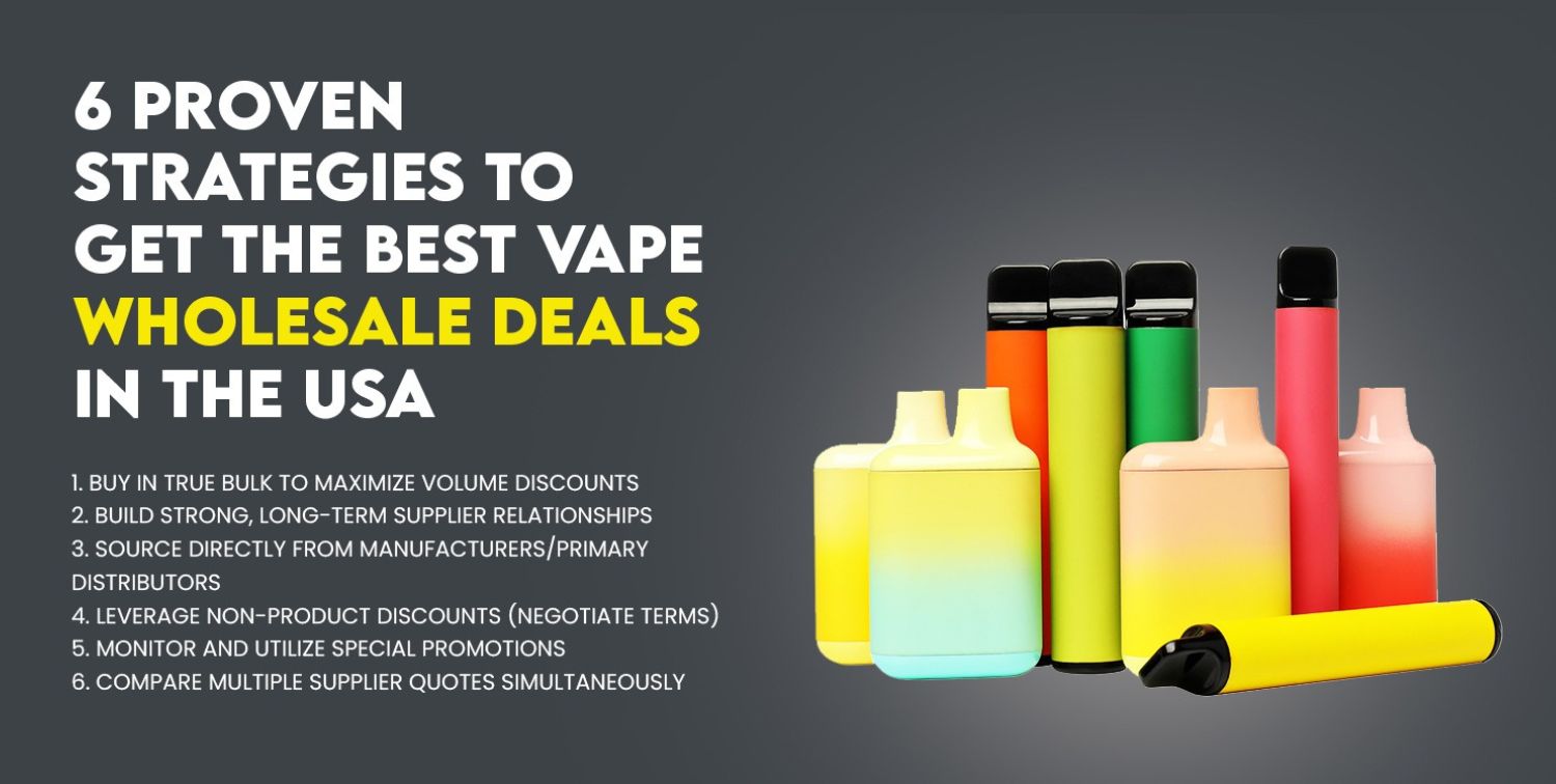 6 Proven Strategies to Get the Best Vape Wholesale Deals in the USA